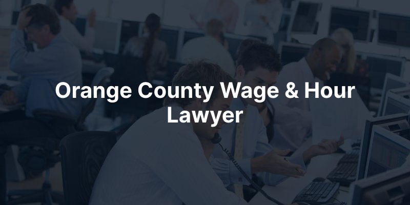 Orange County Wage & Hour Lawyer