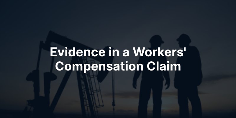 Evidence in a Workers' Compensation Claim