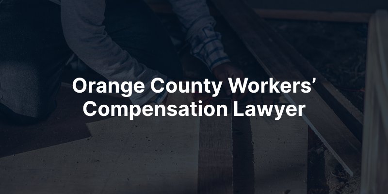 Orange County Workers’ Compensation Lawyer