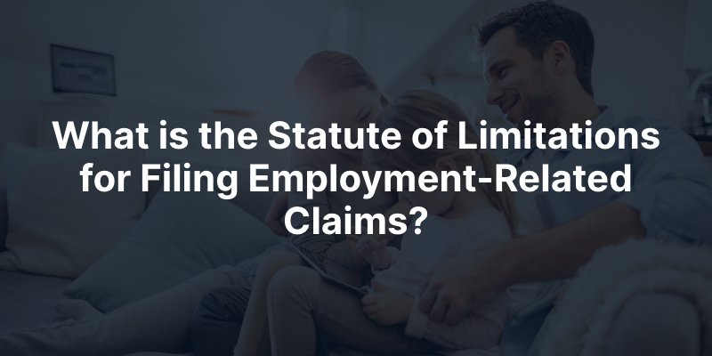 What is the Statute of Limitations for Filing Employment-Related Claims?