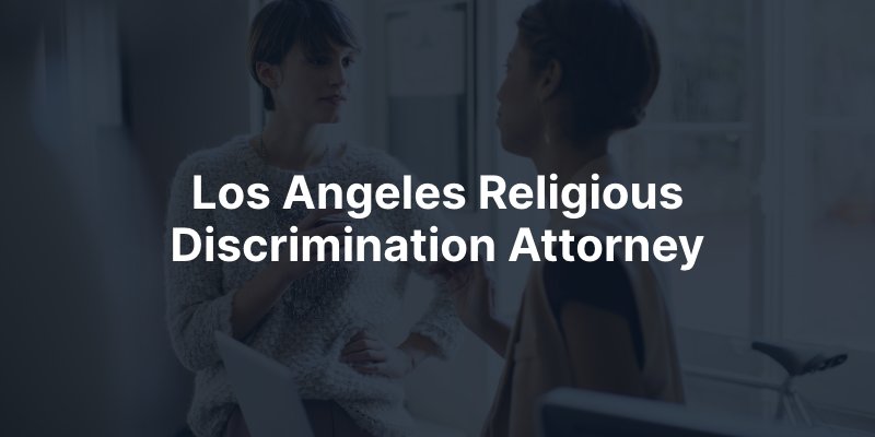 Los Angeles Religious Discrimination Attorney