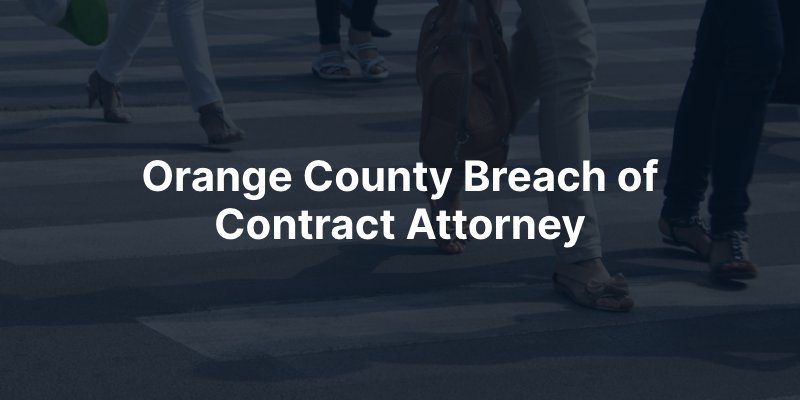 Orange County Breach of Contract Attorney