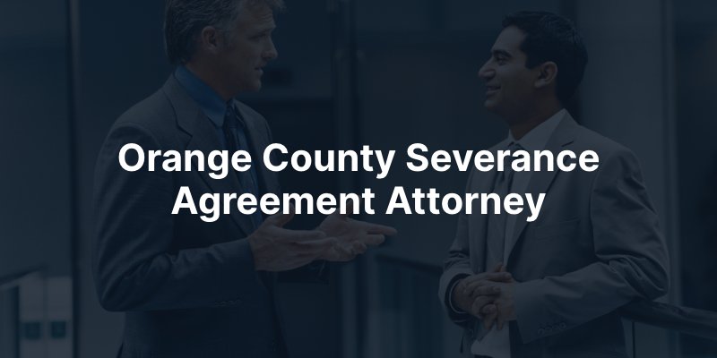 Orange County Severance Agreement Attorney