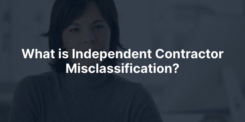 What is Independent Contractor Misclassification?
