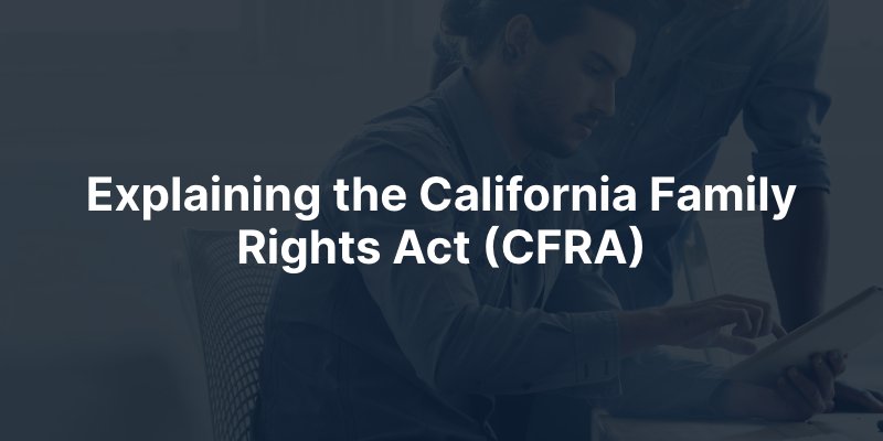Explaining the California Family Rights Act (CFRA)