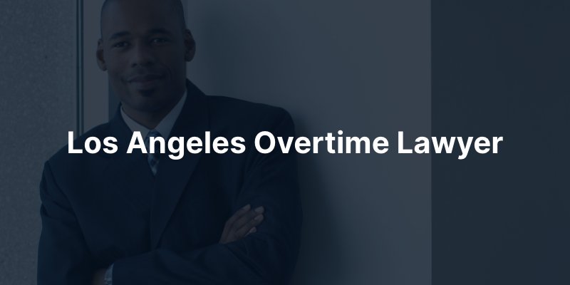 Los Angeles Overtime Lawyer