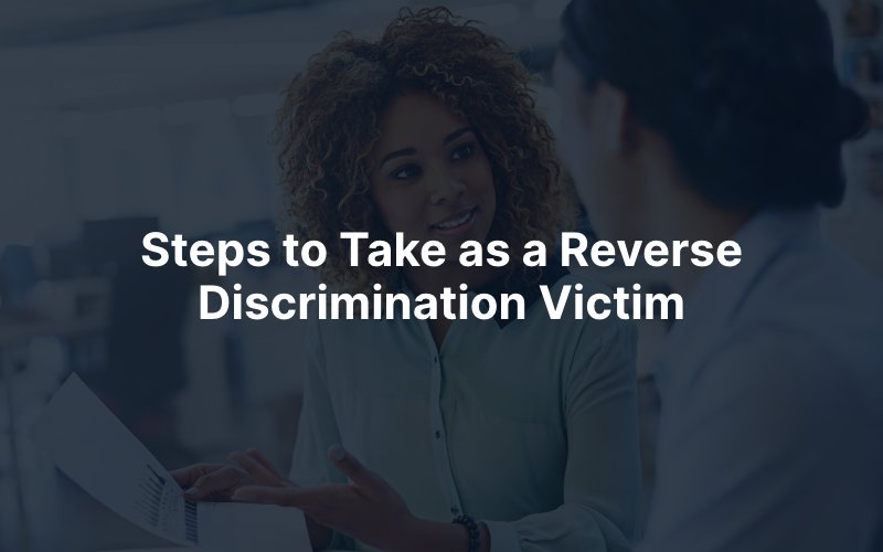 Steps to Take as a Reverse Discrimination Victim