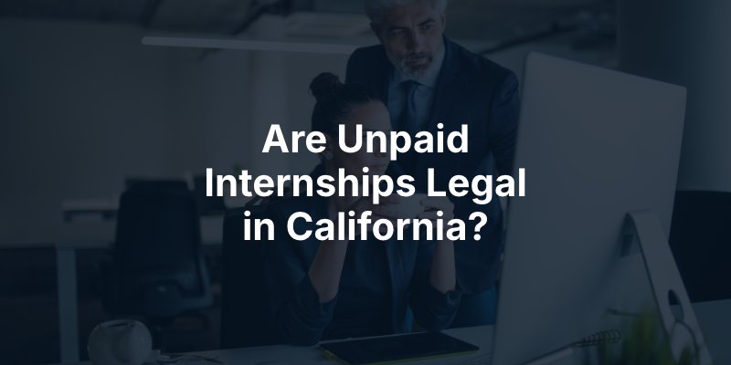 Are Unpaid Internships Legal in California