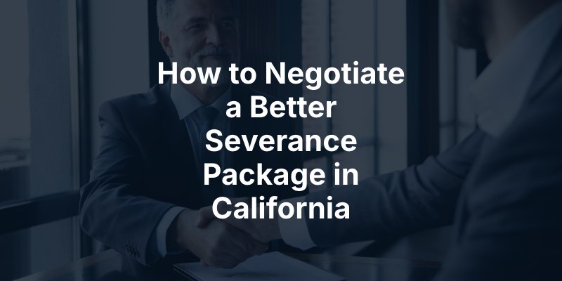 How to Negotiate a Better Severance Package in California