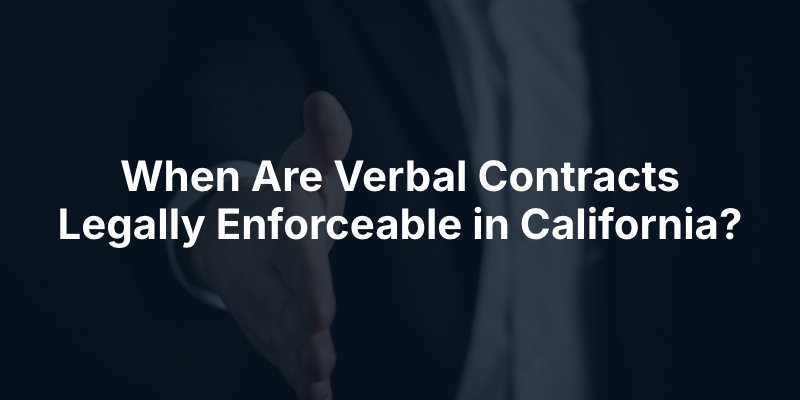 When Are Verbal Contracts Legally Enforceable in California?