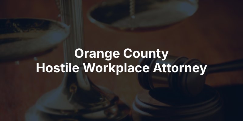Orange County Hostile Workplace Attorney