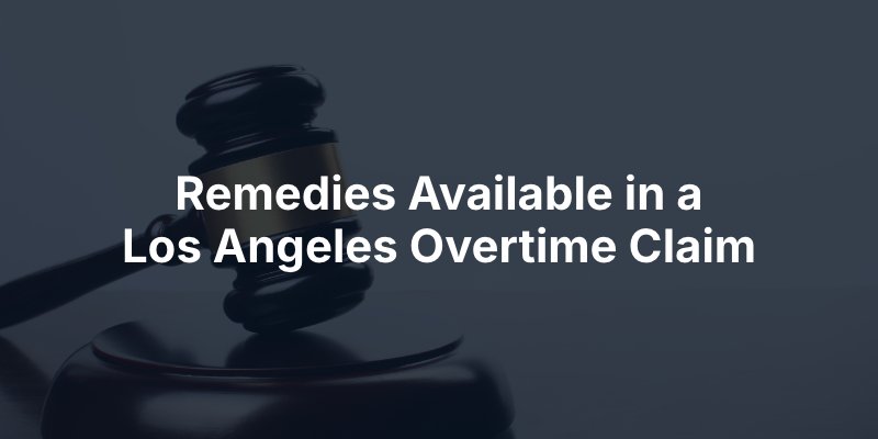 Remedies Available in a Los Angeles Overtime Claim
