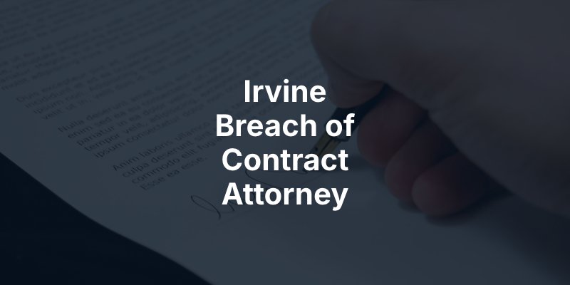 Irvine Breach of Contract Attorney