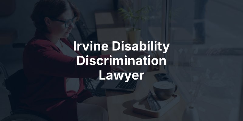 Irvine Disability Discrimination Lawyer
