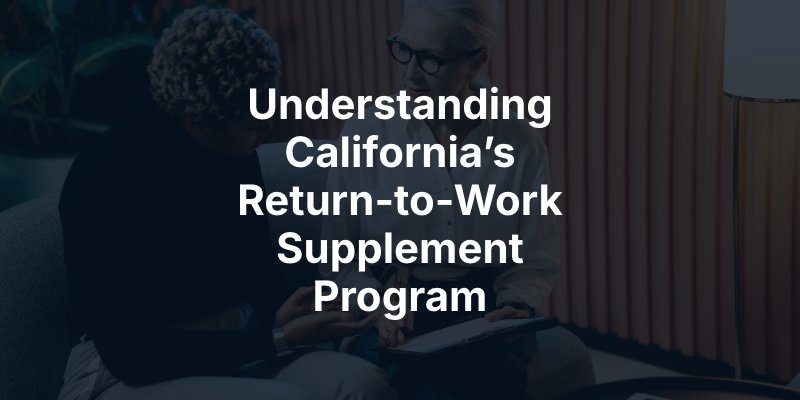 Understanding California’s Return-to-Work Supplement Program