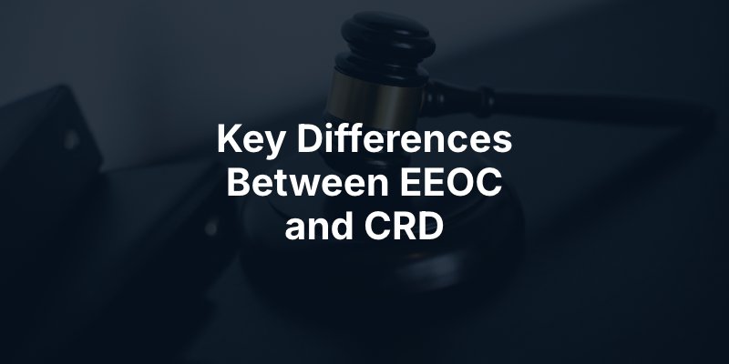 Key Differences Between EEOC and CRD