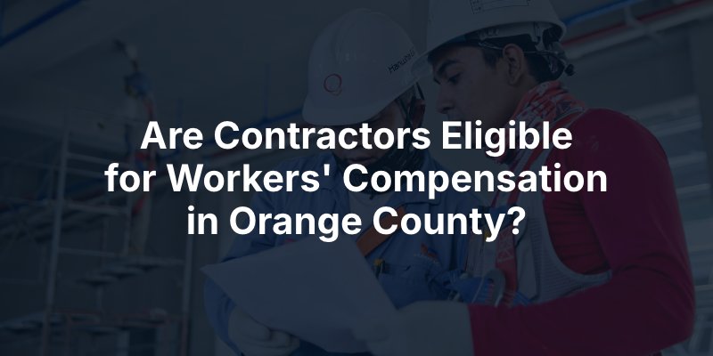 Are Contractors Eligible for Workers' Compensation in Orange County?