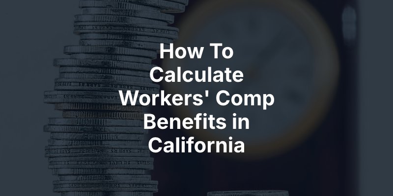 How To Calculate Workers' Comp Benefits in California