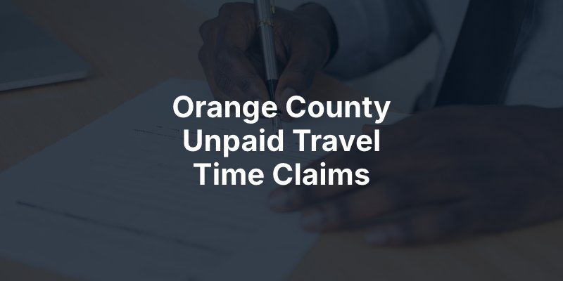 Orange County Unpaid Travel Time Claims