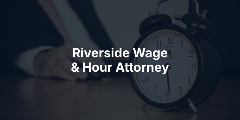Riverside Wage & Hour Attorney