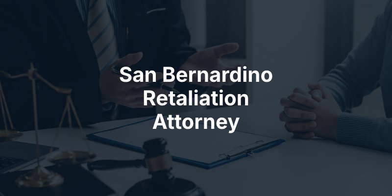 San Bernardino Retaliation Attorney