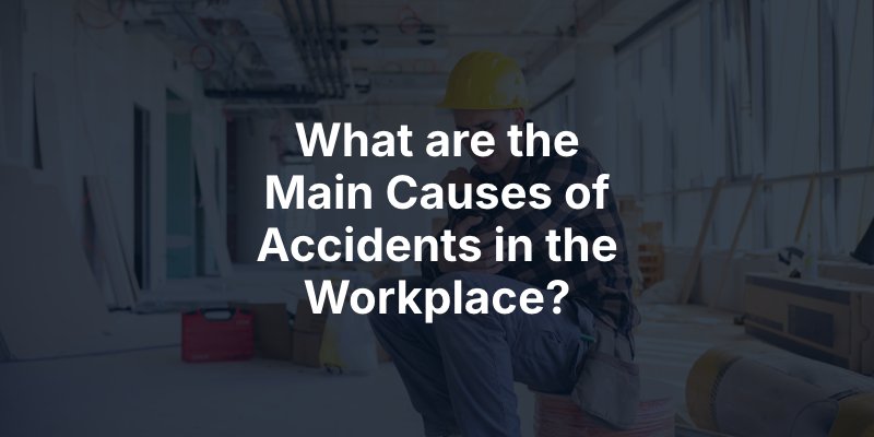 What are the Main Causes of Accidents in the Workplace?