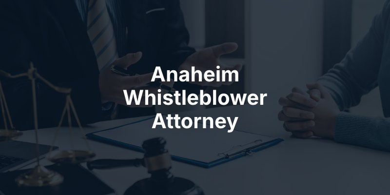 Anaheim Whistleblower Attorney