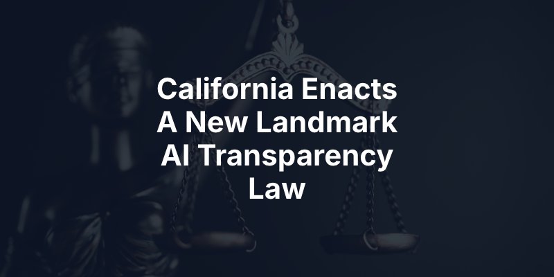 California Enacts A New Landmark AI Transparency Law