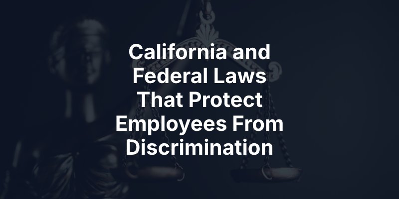 California and Federal Laws That Protect Employees From Discrimination