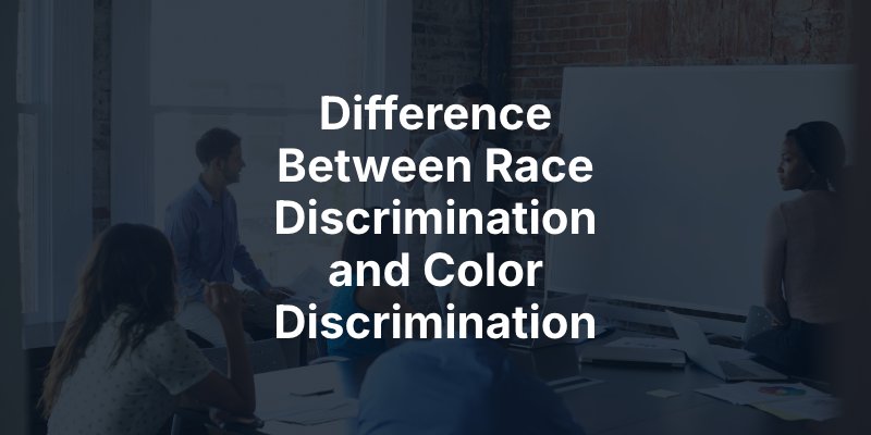 Difference Between Race Discrimination and Color Discrimination