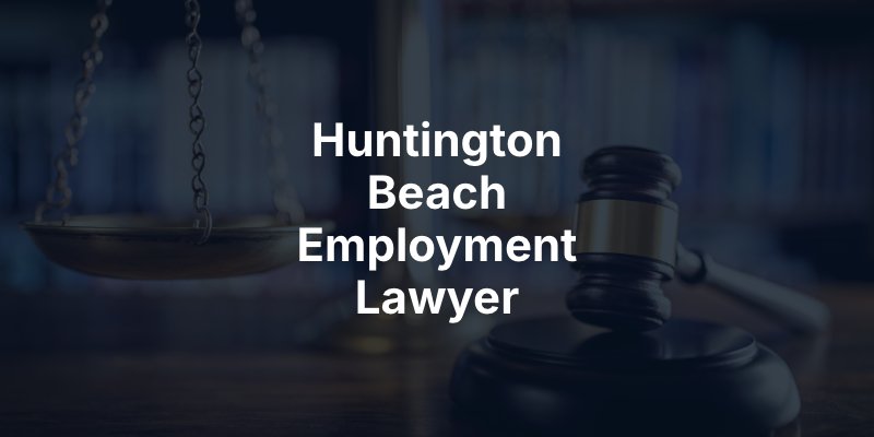Huntington Beach Employment Lawyer