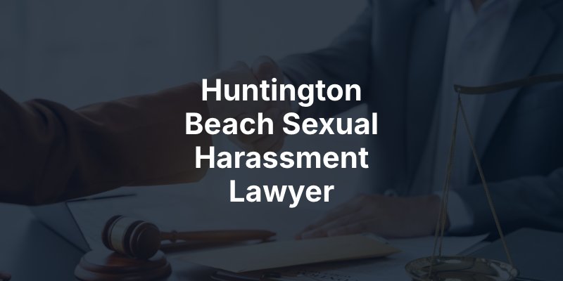 Huntington Beach Sexual Harassment Lawyer