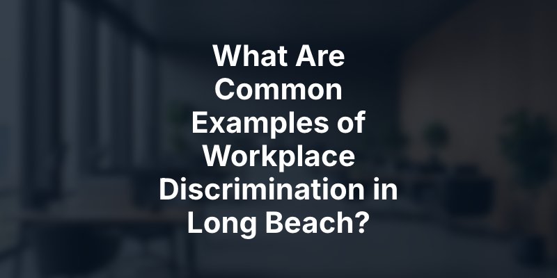 What Are Common Examples of Workplace Discrimination in Long Beach?