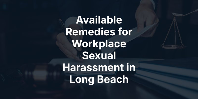 Available Remedies for Workplace Sexual Harassment in Long Beach