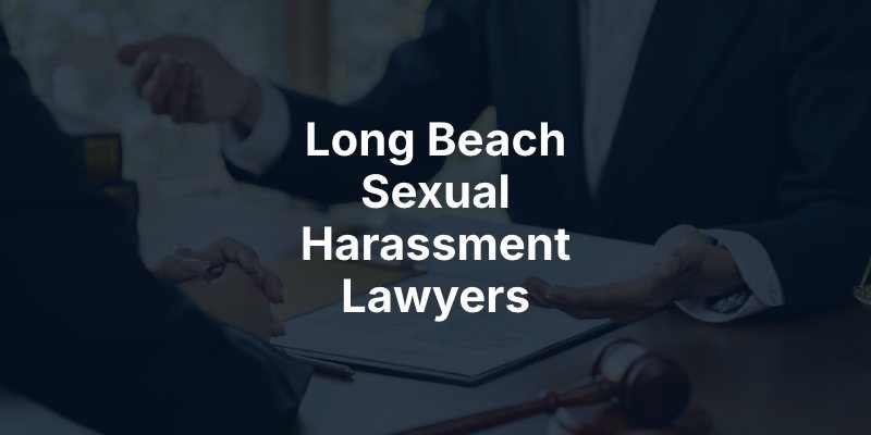 Long Beach Sexual Harassment Lawyers