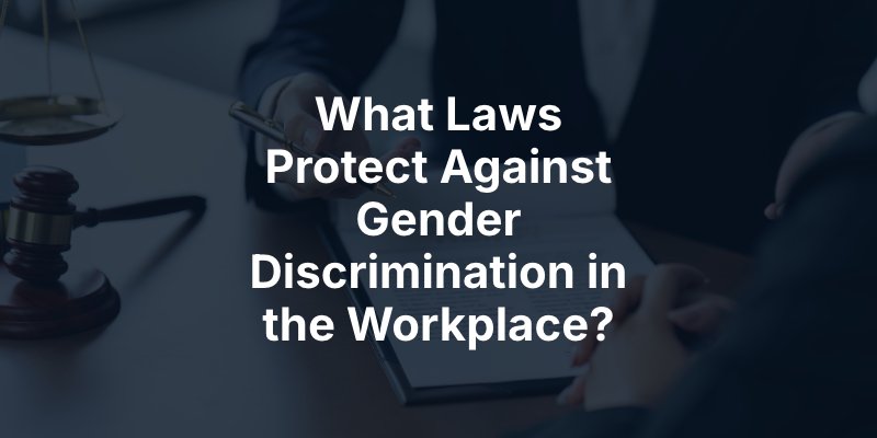 What Laws Protect Against Gender Discrimination in the Workplace?