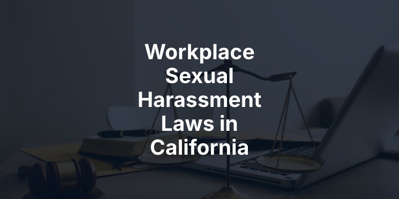 Workplace Sexual Harassment Laws in California
