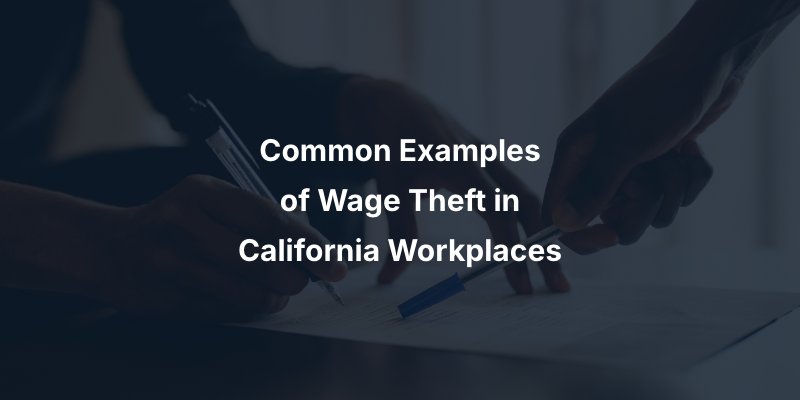 Common Examples of Wage Theft in California Workplaces