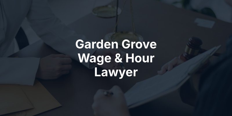 Garden Grove Wage & Hour Lawyer