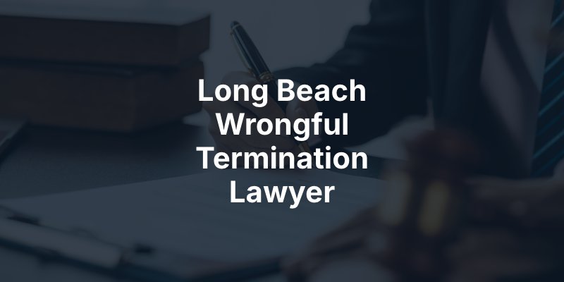Long Beach Wrongful Termination Lawyer