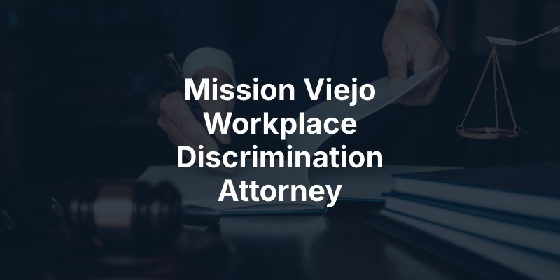 Mission Viejo Workplace Discrimination Attorney