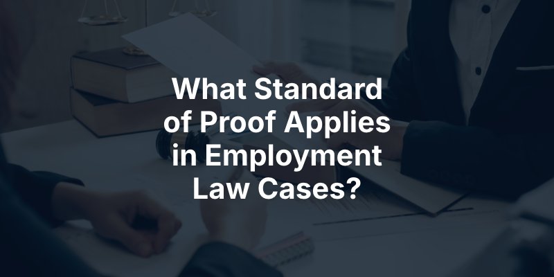 What Standard of Proof Applies in Employment Law Cases?